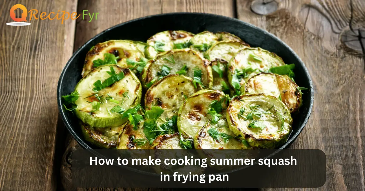 How To Make Cooking Summer Squash In Frying Pan